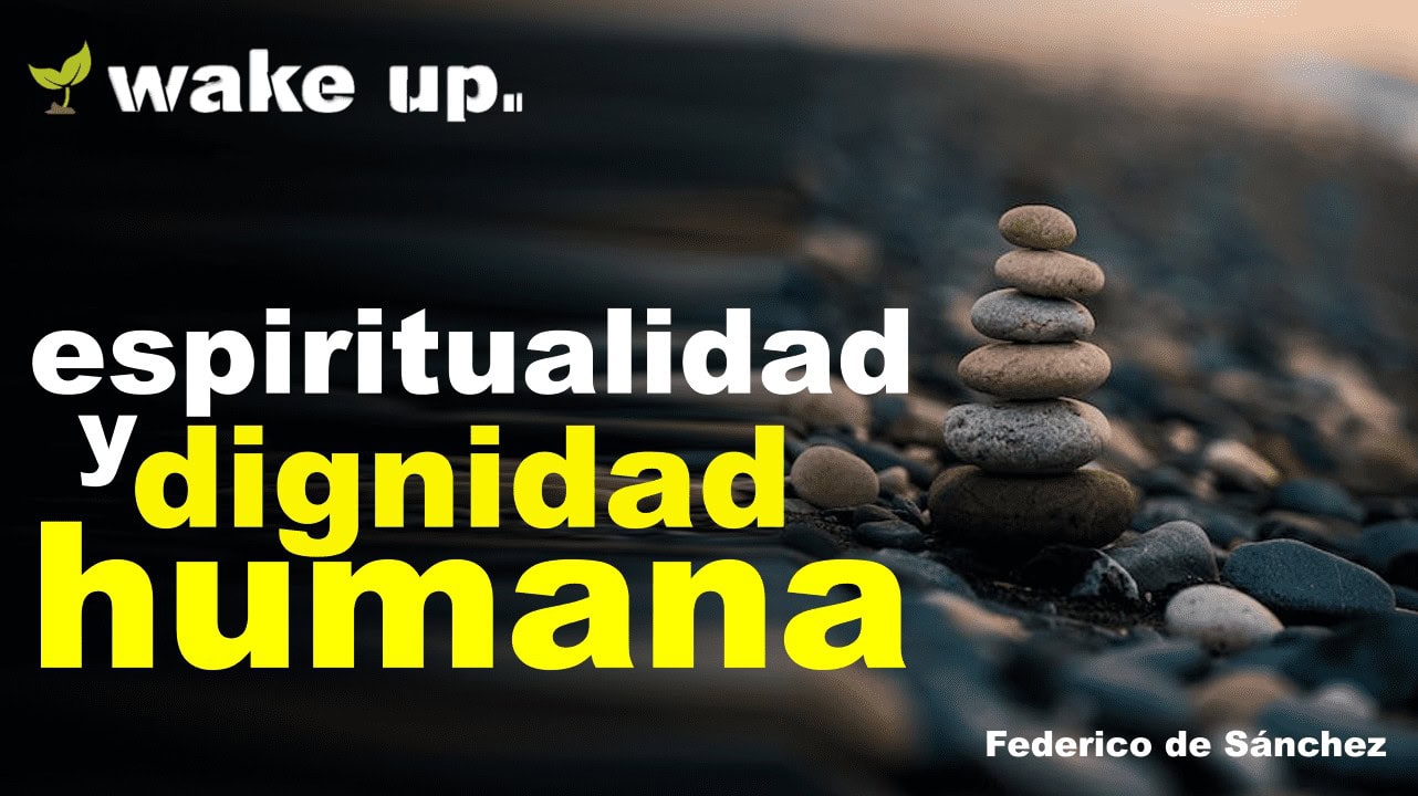 Espiritualidad y Dignidad Humana – Federico de Sánchez