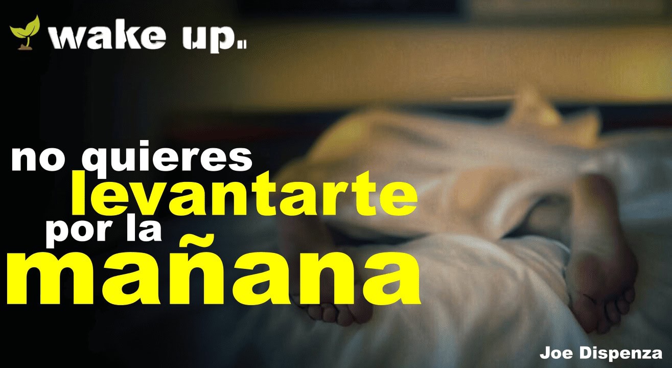 Te levantas por la mañana sintiendo que ya sabes exactamente cómo será tu día – Joe Dispenza